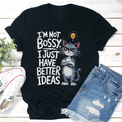 Im Not Bossy I Just Have Better Ideas Tee 1
