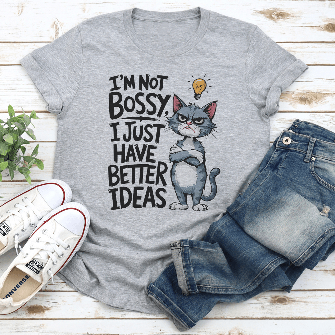 Im Not Bossy I Just Have Better Ideas Tee 3