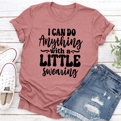 I Can Do Anything With A Little Swearing Tee 2