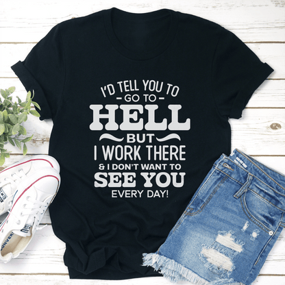 Id Tell You To Go To Hell But I Work There Tee 2