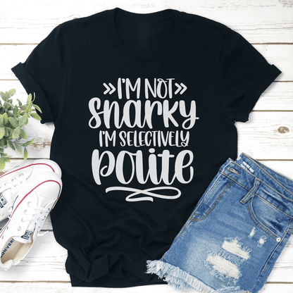 Im Not Snarky Im Selectively Polite Tee 3