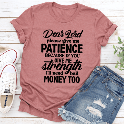 Dear Lord Please Give Me Patience Tee 3