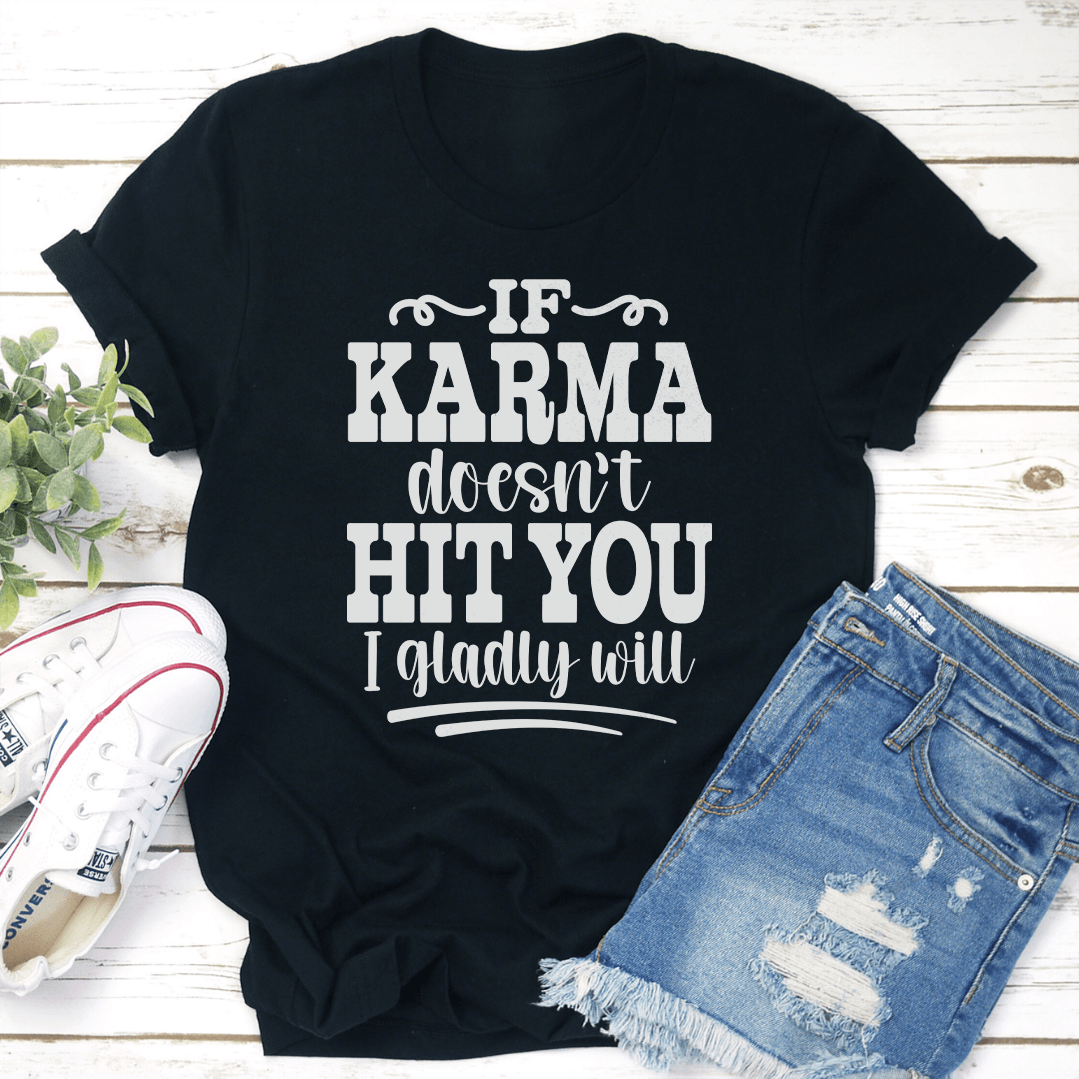 If Karma Doesnt Hit You I Gladly Will Tee 1