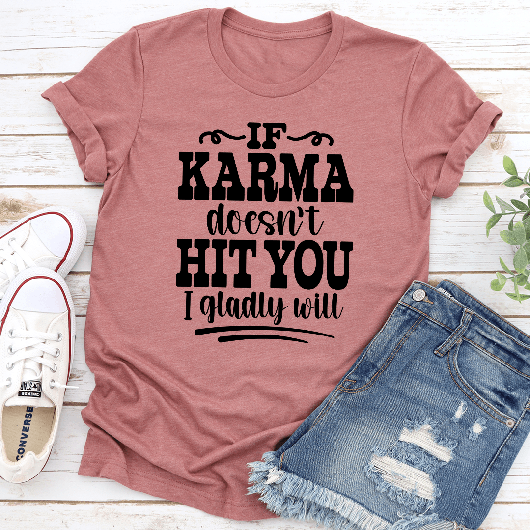 If Karma Doesnt Hit You I Gladly Will Tee 2
