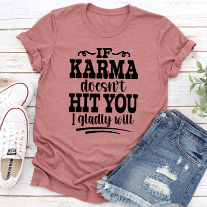 If Karma Doesnt Hit You I Gladly Will Tee 2