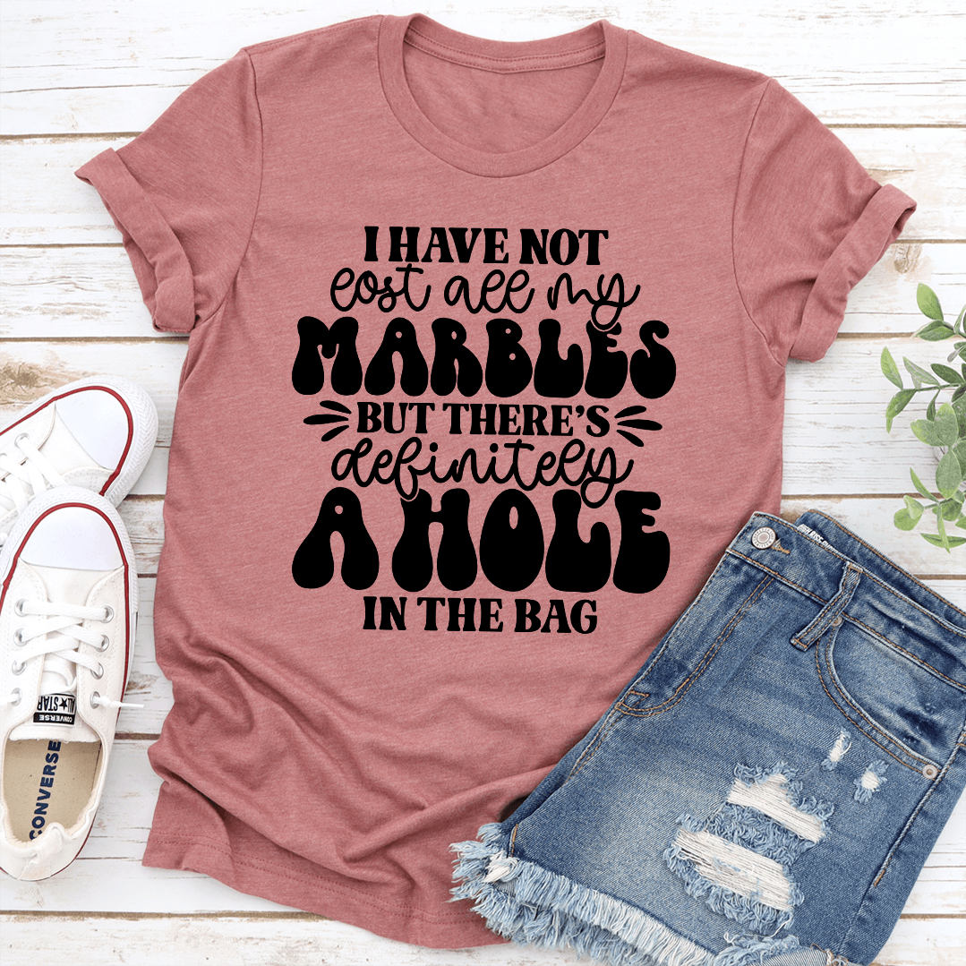 I Have Not All My Marbles Tee