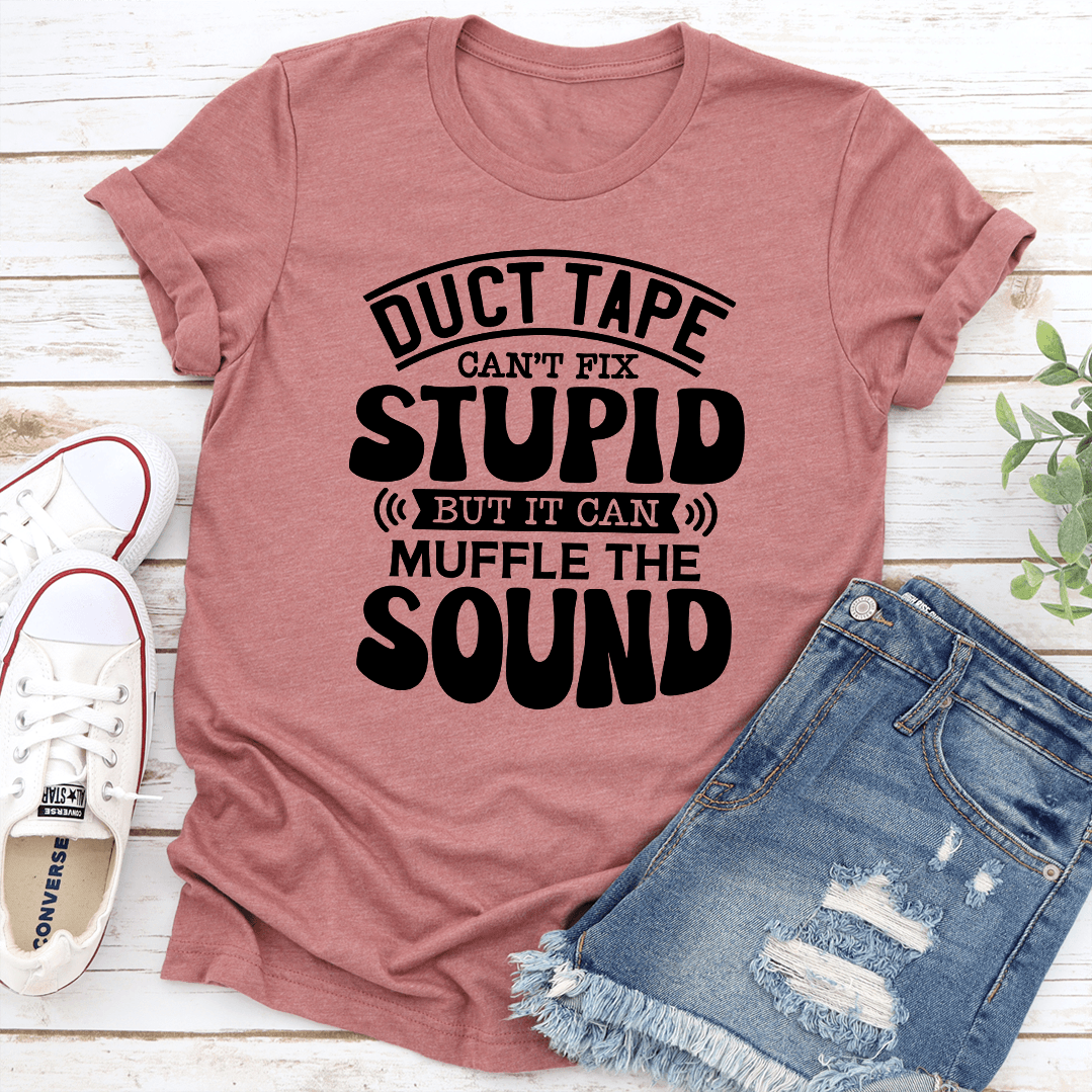 Duct Tape Cant Fix Stupid Tee 2