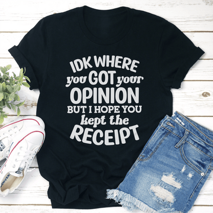 IDK Where You Got Your Opinion Tee 3