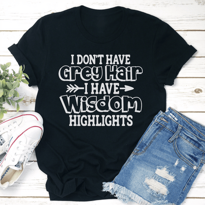 I Don't Have Grey Hair Tee