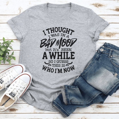 I Thought I Was In A Bad Mood Tee