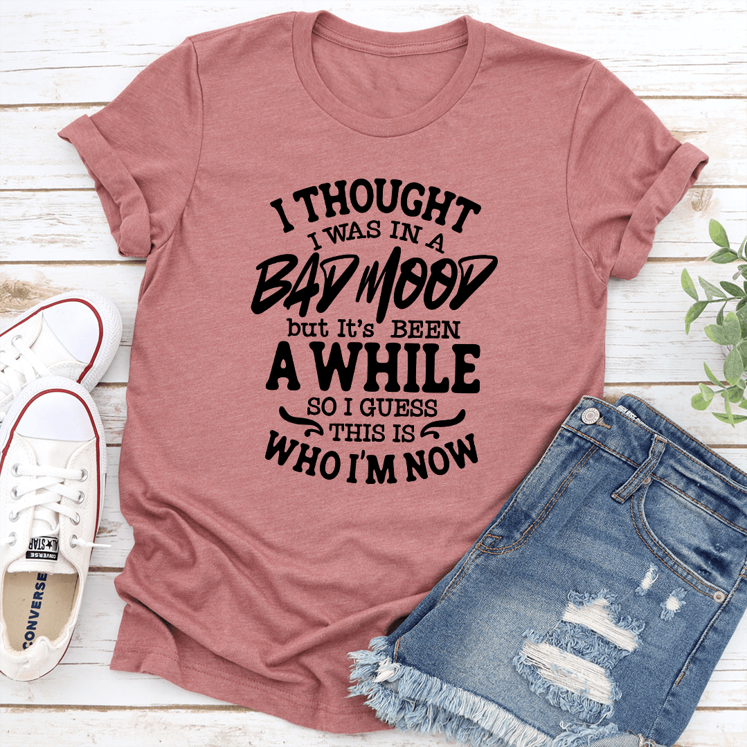 I Thought I Was In A Bad Mood Tee 3