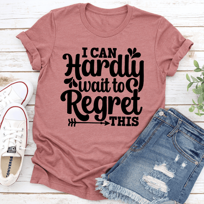 I Can Hardly Wait To Regret This Tee 3
