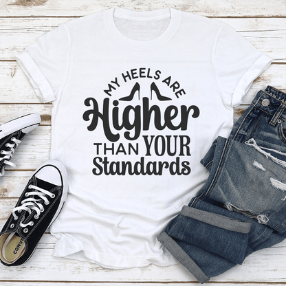 My Heels Are Higher Than Your Standards Tee 1