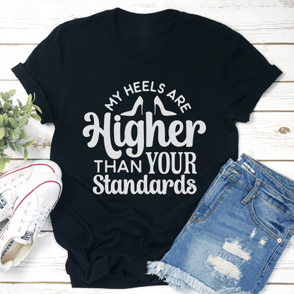 My Heels Are Higher Than Your Standards Tee 2