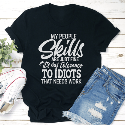 My People Skills Are Just Fine Itss My Tolerance To Idiots That Needs Works Tee 2