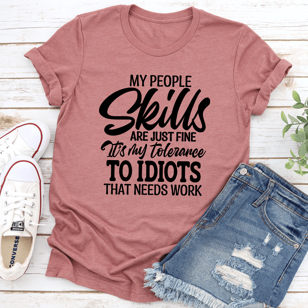 My People Skills Are Just Fine Itss My Tolerance To Idiots That Needs Works Tee 3