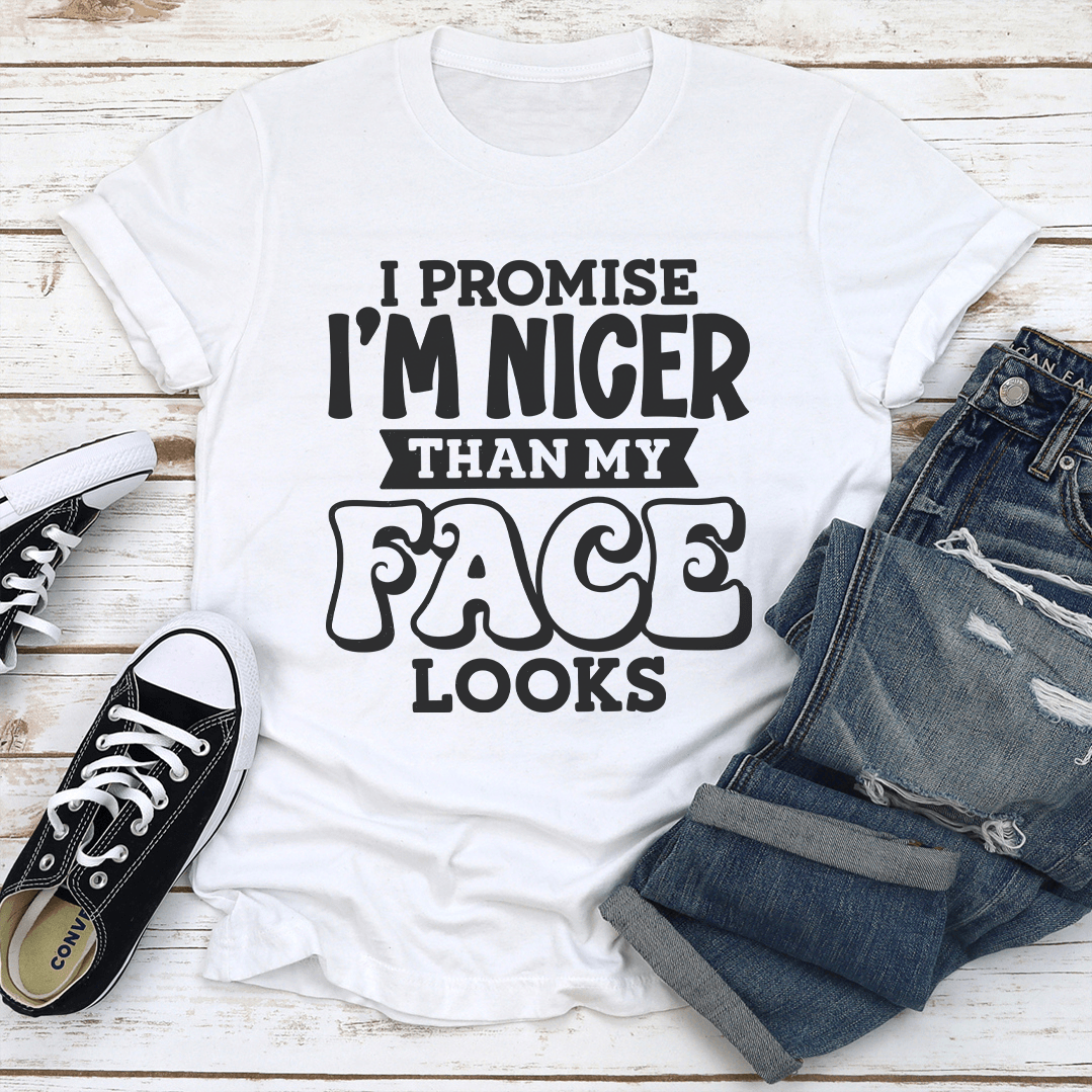I Promise Im Nicer Than My Face Looks Tee 1