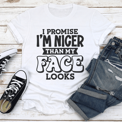 I Promise Im Nicer Than My Face Looks Tee 1