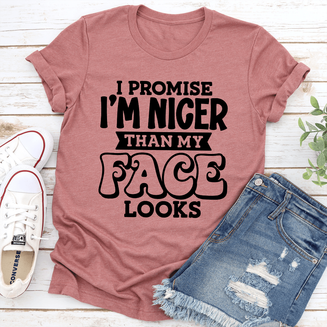 I Promise Im Nicer Than My Face Looks Tee 3