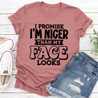 I Promise Im Nicer Than My Face Looks Tee 3