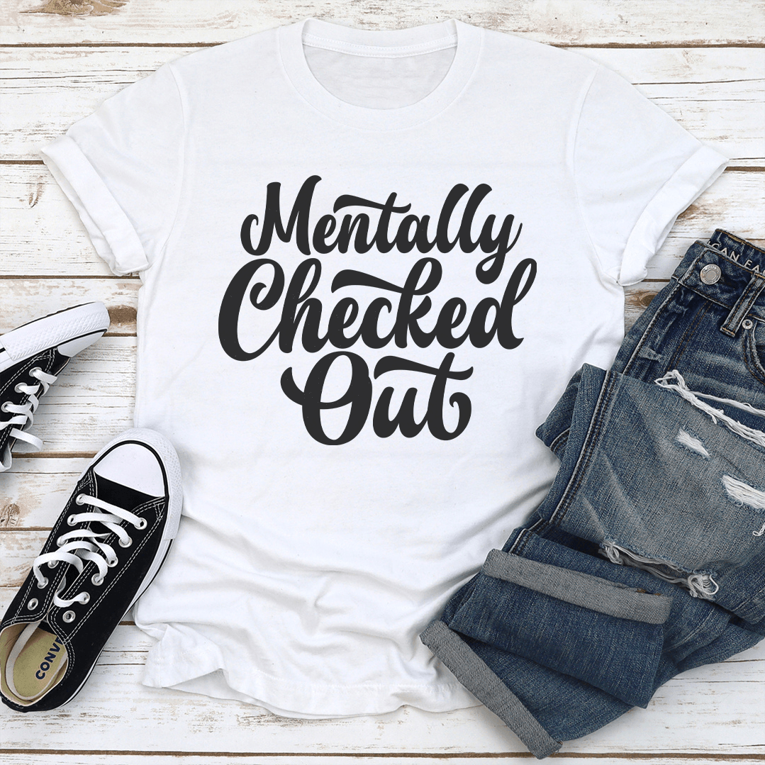 Mentally Checked Out Tee 2