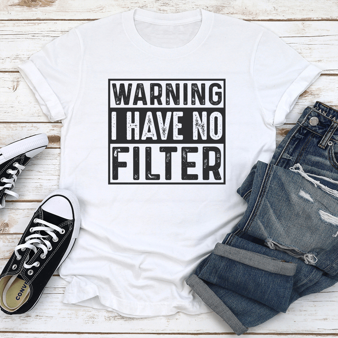 Warning I Have No Filter Tee