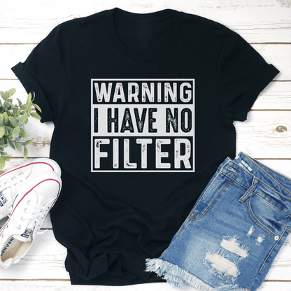 Warning I Have No Filter Tee 3