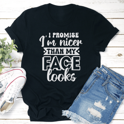 I Promise Im Nicer Than My Face Looks Tee 3