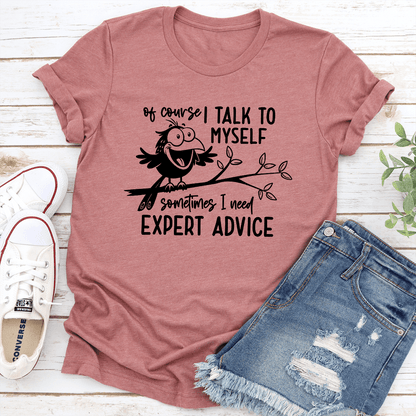 Of Course I Talk To Myself Sometimes I Need Expert Advice Tee 3