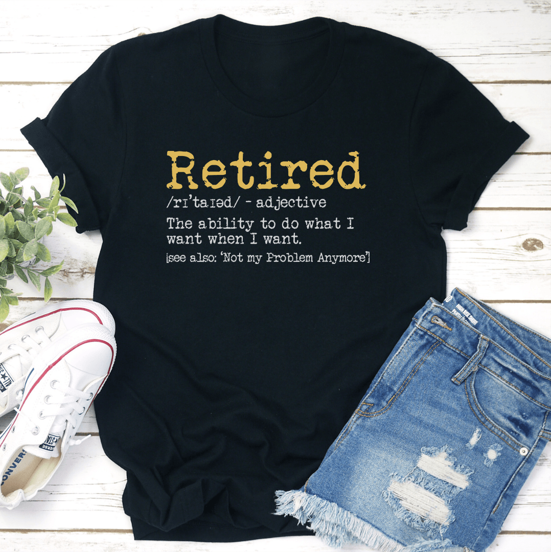 Retired The Ability To Do What I Want When I Want Tee 2