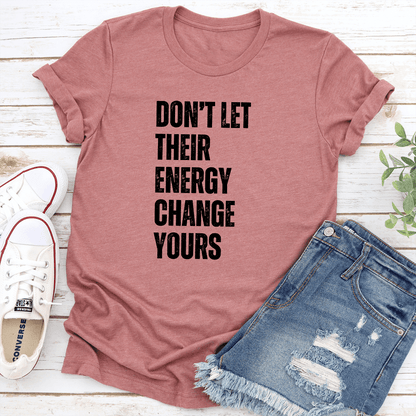 Don't Let Their Energy Change Yours Tee