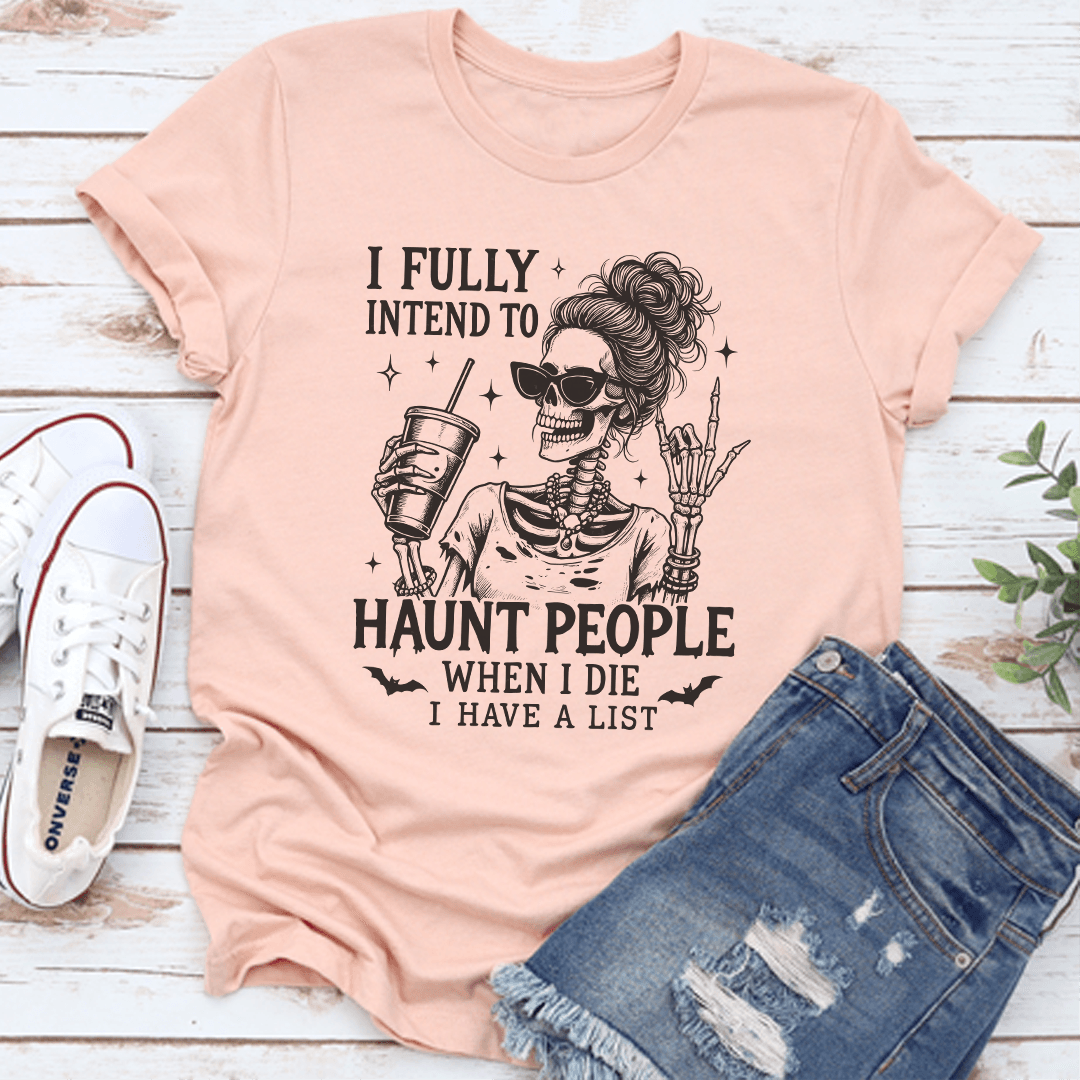 I Fully Intend To Haunt People When I Die Tee