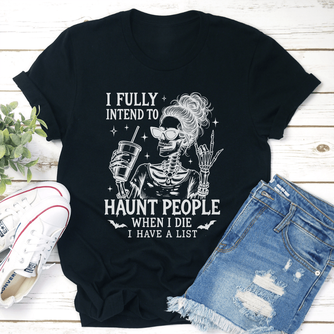 I Fully Intend To Haunt People When I Die Tee 3