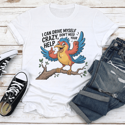 I Can Drive Myself Crazy Dont Need Your Help Tee 1