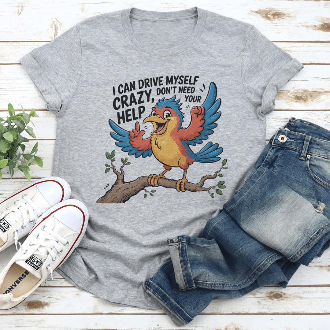 I Can Drive Myself Crazy Dont Need Your Help Tee 2