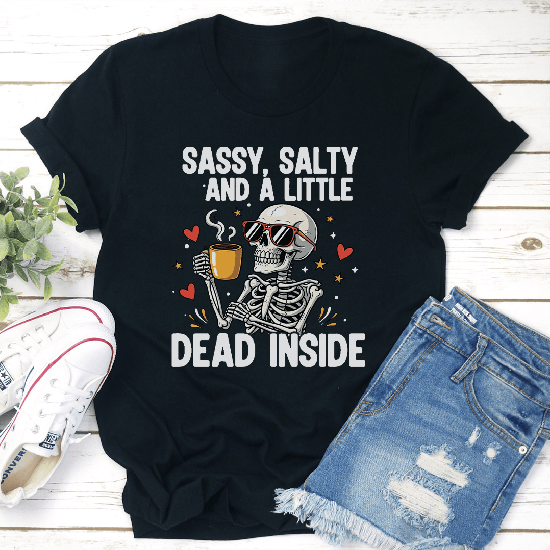Sassy Salty And Little Dead Inside Tee 3
