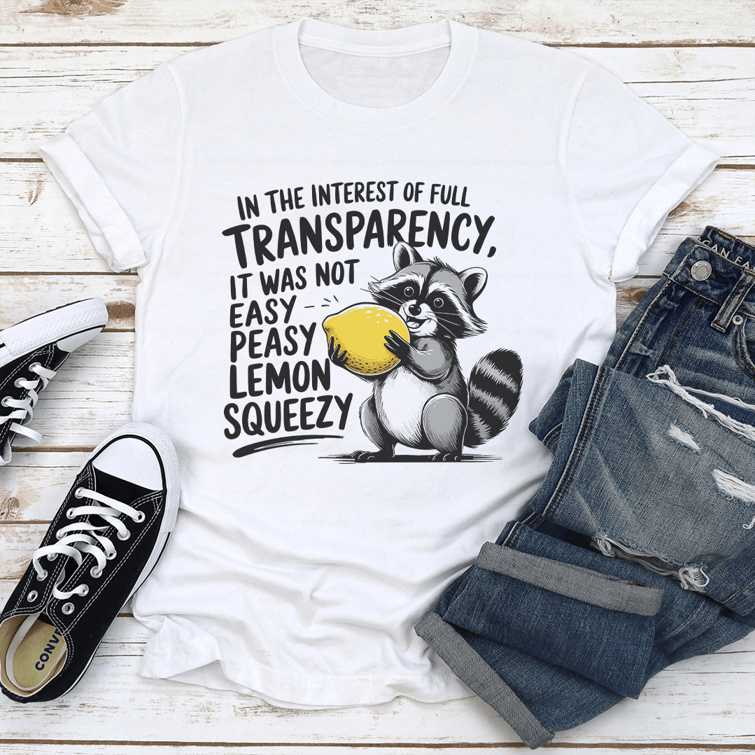 In The Interest Of Full Transparency Tee