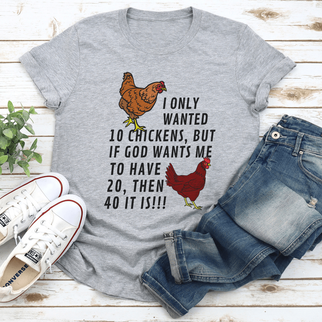 I Only Wanted 10 Chickens Tee 1