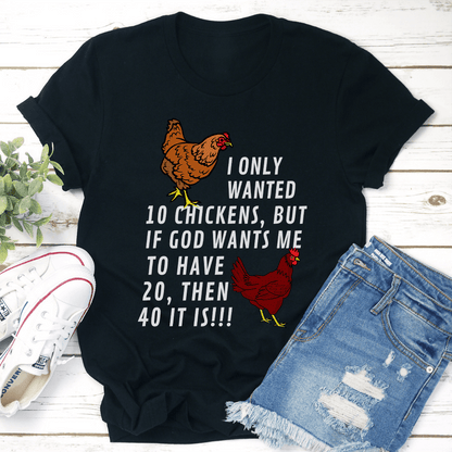 I Only Wanted 10 Chickens Tee