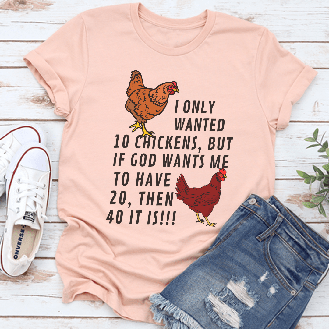 I Only Wanted 10 Chickens Tee 0