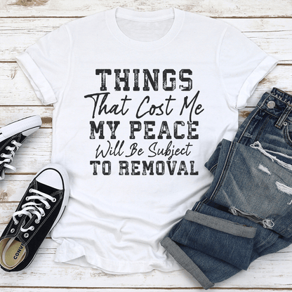 Things That Cost Me My Peace Will Be Subject To Removal Tee 2