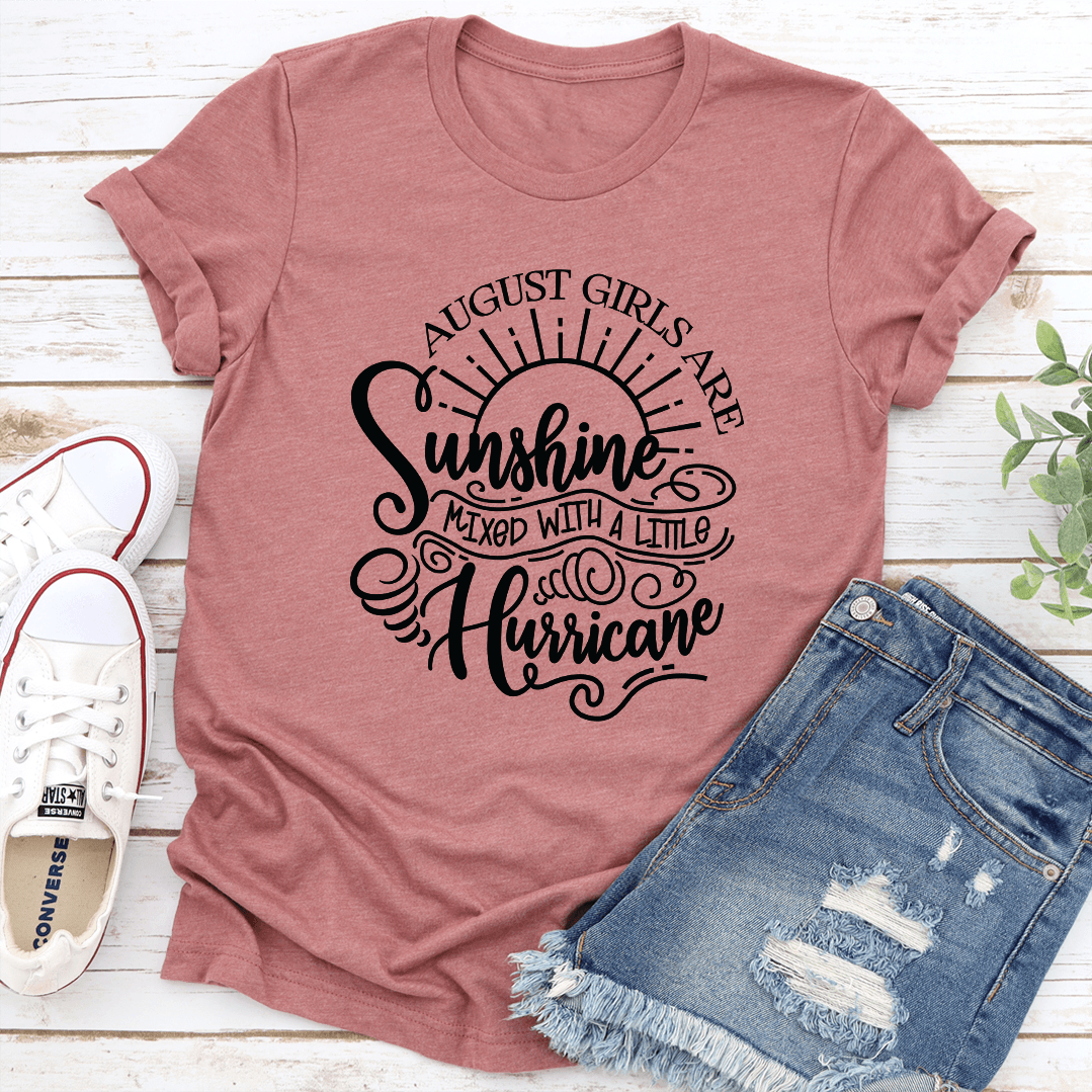 August Girls Are Sunshine Mixed With A Little Hurricane Tee 1