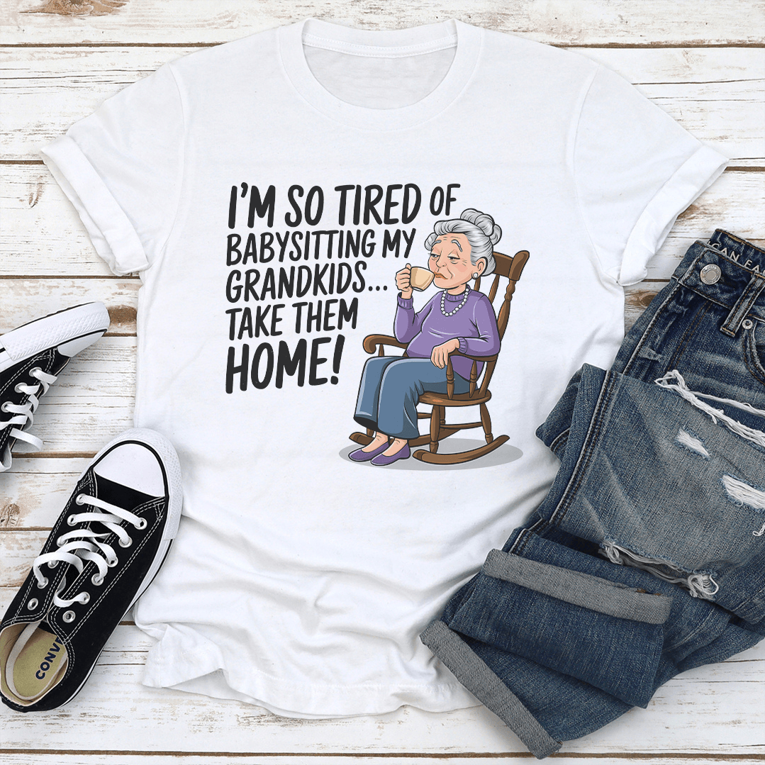 Im So Tired Of Babysitting My Grandkids Take Them Home Tee 2