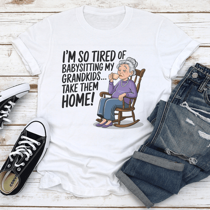 Im So Tired Of Babysitting My Grandkids Take Them Home Tee 2