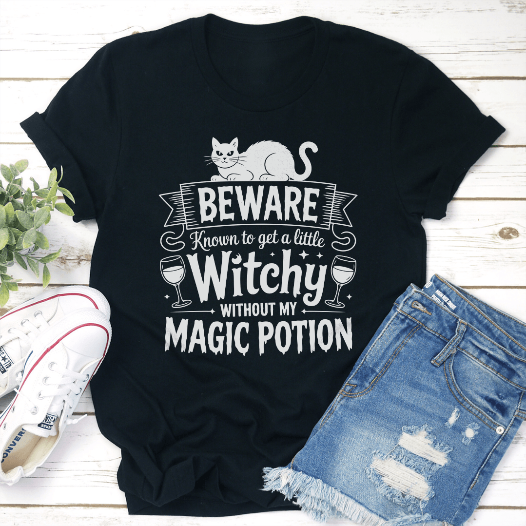Beware Know To Get A Little Witchy Without My Magic Potion Tee 1