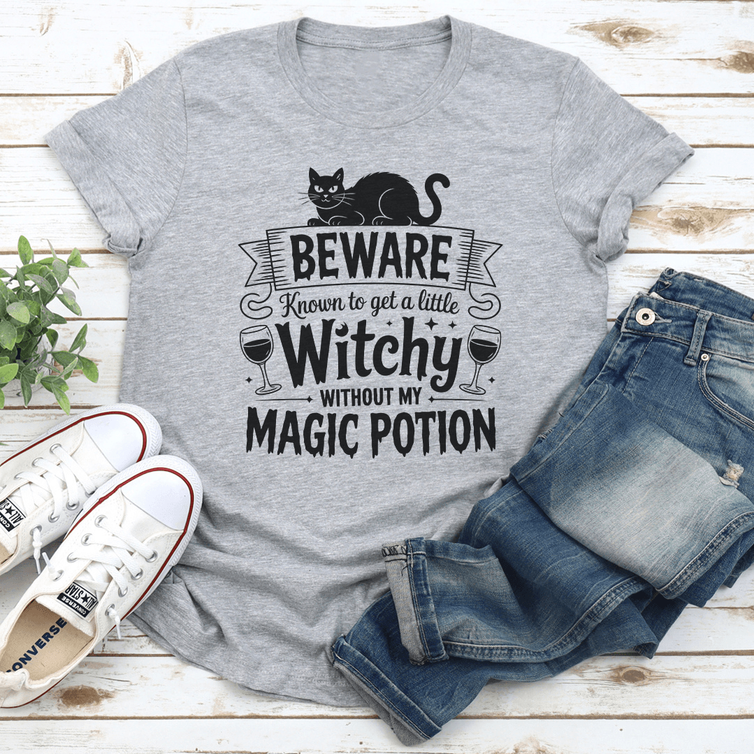 Beware Know To Get A Little Witchy Without My Magic Potion Tee 3
