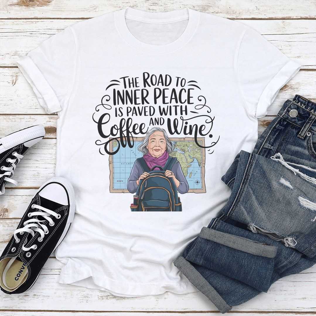 The Road To Inner Peace Is Paved With Coffee And Wine Tee