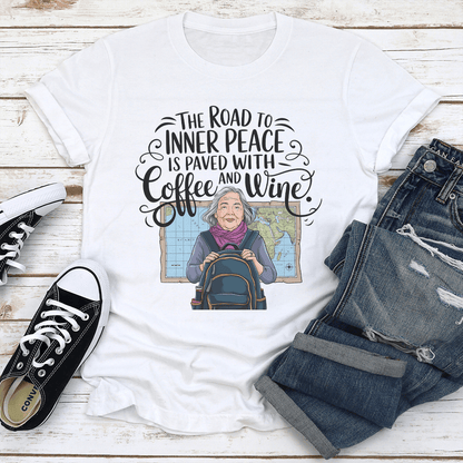 The Road To Inner Peace Is Paved With Coffee And Wine Tee