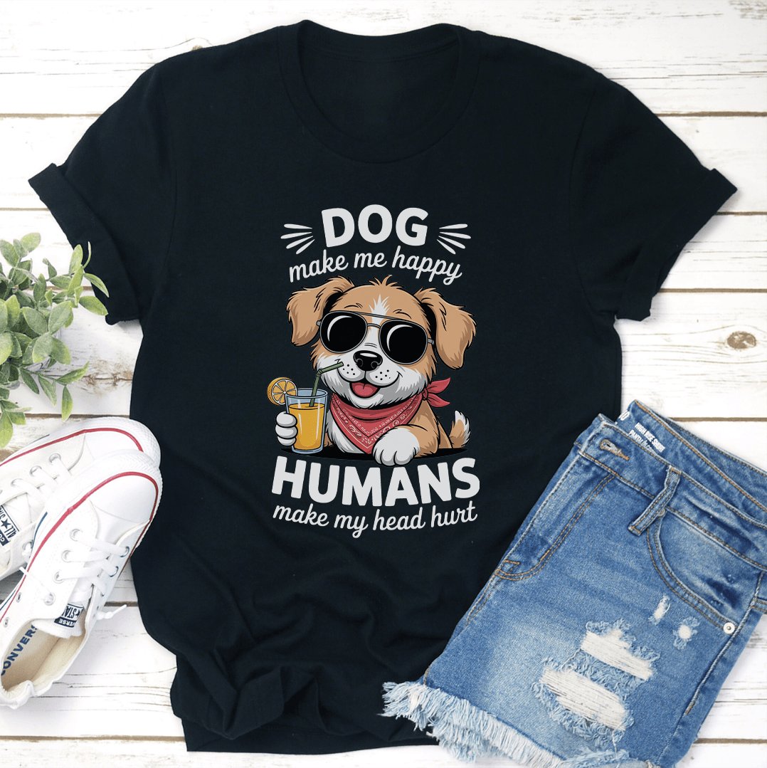 Dog Make Me Happy Humans Make My Head Hurt Tee 1