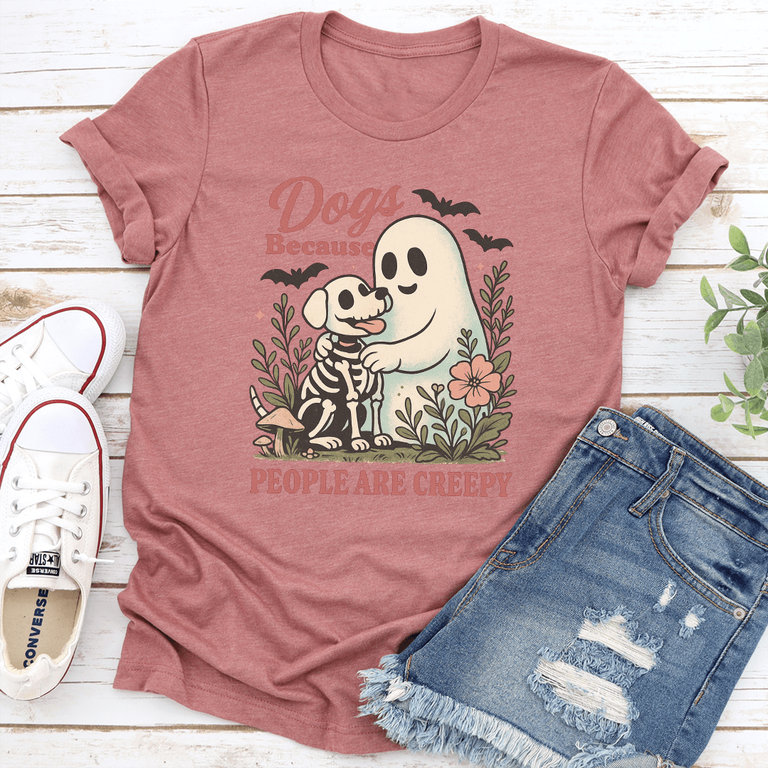Dogs Because People Are Creepy Tee 2
